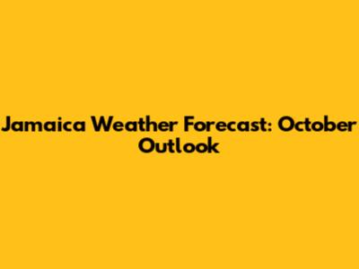 Jamaica Weather Forecast: October Outlook