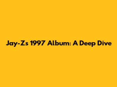 Jay-Z's 1997 Album: A Deep Dive