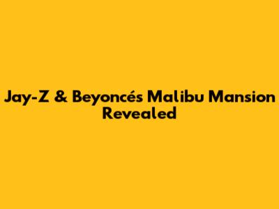 Jay-Z & Beyoncé's Malibu Mansion Revealed