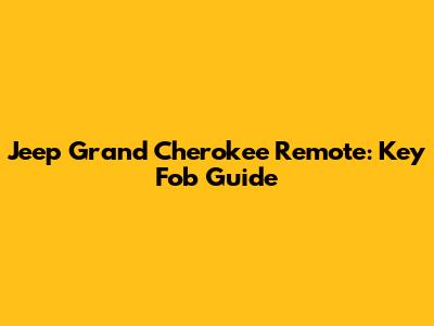 Jeep Grand Cherokee Remote: Key Fob Guide