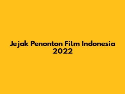 Jejak Penonton Film Indonesia 2022
