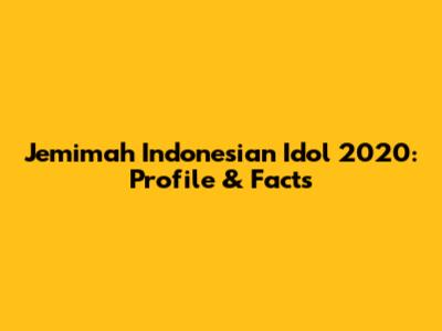 Jemimah Indonesian Idol 2020: Profile & Facts