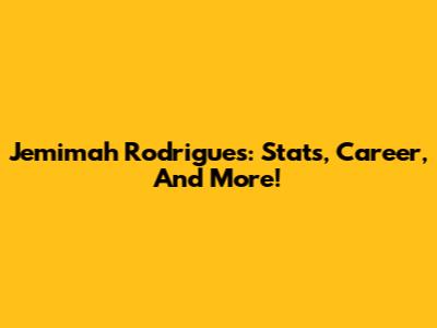 Jemimah Rodrigues: Stats, Career, And More!