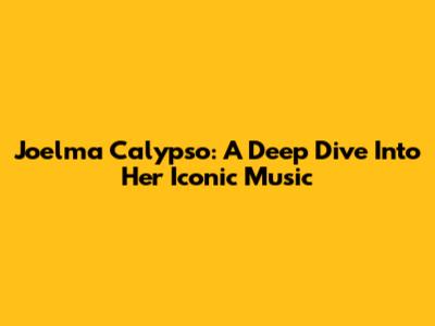 Joelma Calypso: A Deep Dive Into Her Iconic Music