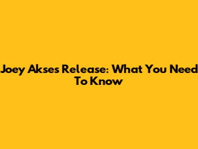 Joey Akse's Release: What You Need To Know