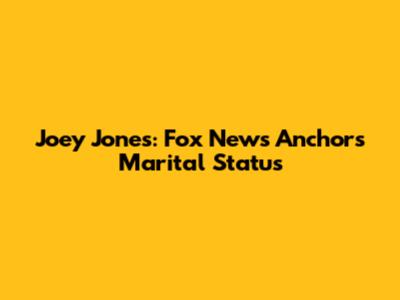 Joey Jones: Fox News Anchor's Marital Status