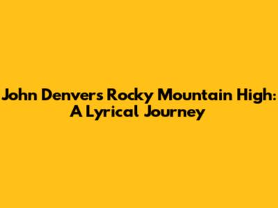 John Denver's 'Rocky Mountain High': A Lyrical Journey