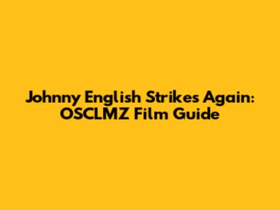 Johnny English Strikes Again: OSCLMZ Film Guide