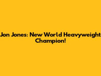 Jon Jones: New World Heavyweight Champion!