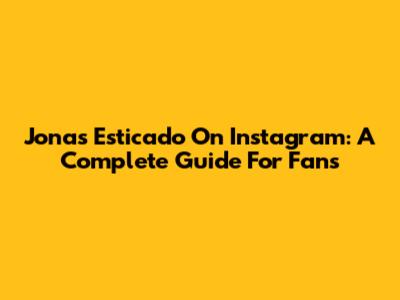 Jonas Esticado On Instagram: A Complete Guide For Fans