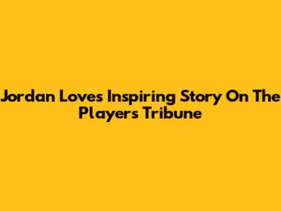 Jordan Love's Inspiring Story On The Players' Tribune
