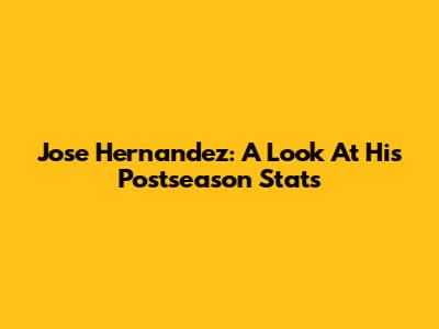 Jose Hernandez: A Look At His Postseason Stats