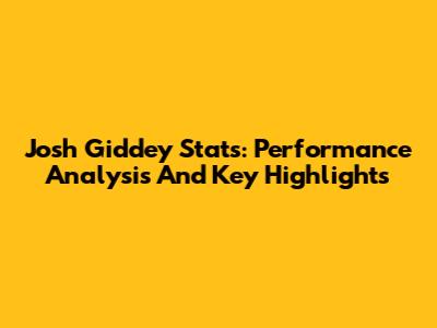 Josh Giddey Stats: Performance Analysis And Key Highlights