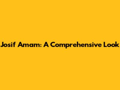 Josif Amam: A Comprehensive Look