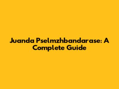 Juanda Pselmzhbandarase: A Complete Guide
