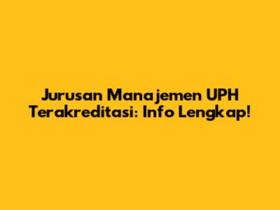 Jurusan Manajemen UPH Terakreditasi: Info Lengkap!