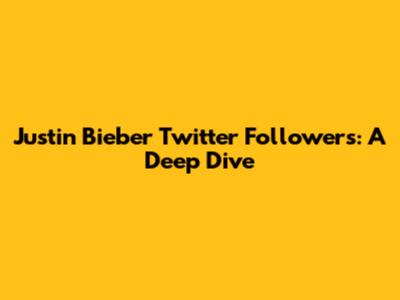 Justin Bieber Twitter Followers: A Deep Dive