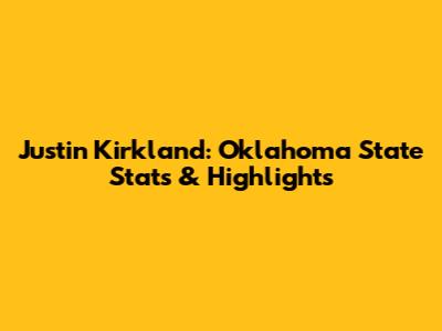 Justin Kirkland: Oklahoma State Stats & Highlights
