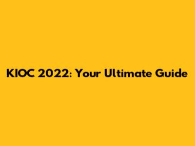 KIOC 2022: Your Ultimate Guide
