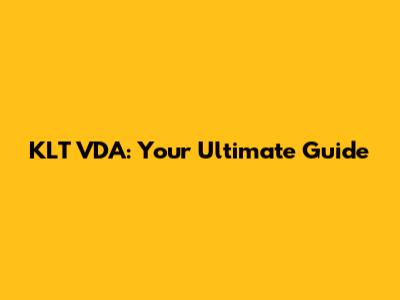 KLT VDA: Your Ultimate Guide