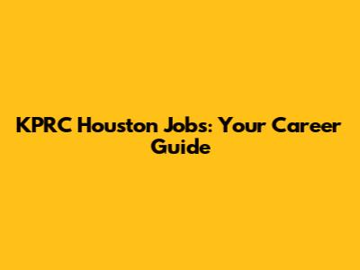 KPRC Houston Jobs: Your Career Guide