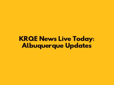 KRQE News Live Today: Albuquerque Updates