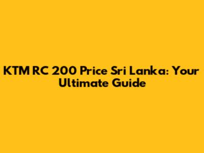 KTM RC 200 Price Sri Lanka: Your Ultimate Guide