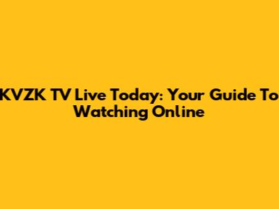 KVZK TV Live Today: Your Guide To Watching Online