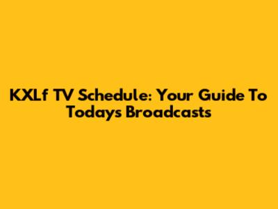 KXLf TV Schedule: Your Guide To Today's Broadcasts