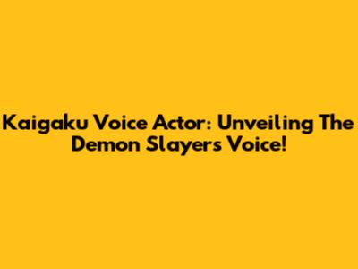 Kaigaku Voice Actor: Unveiling The Demon Slayer's Voice!