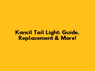 Kancil Tail Light: Guide, Replacement & More!