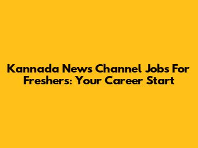 Kannada News Channel Jobs For Freshers: Your Career Start