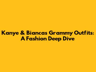 Kanye & Bianca's Grammy Outfits: A Fashion Deep Dive