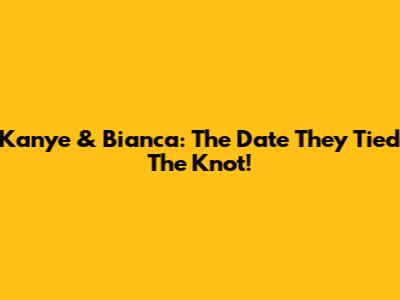 Kanye & Bianca: The Date They Tied The Knot!