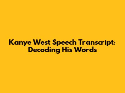 Kanye West Speech Transcript: Decoding His Words