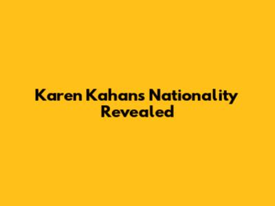 Karen Kahan's Nationality Revealed