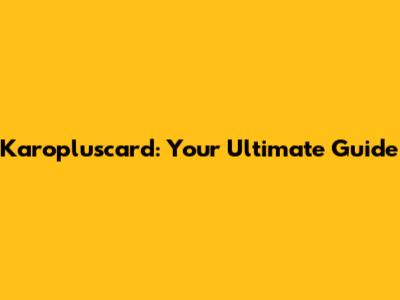 Karopluscard: Your Ultimate Guide