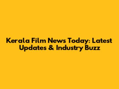 Kerala Film News Today: Latest Updates & Industry Buzz