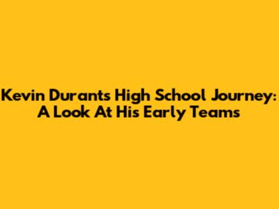 Kevin Durant's High School Journey: A Look At His Early Teams