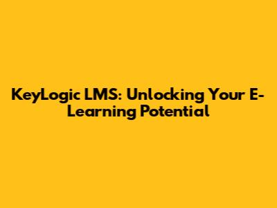 KeyLogic LMS: Unlocking Your E-Learning Potential