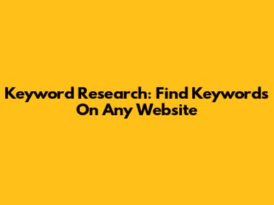 Keyword Research: Find Keywords On Any Website