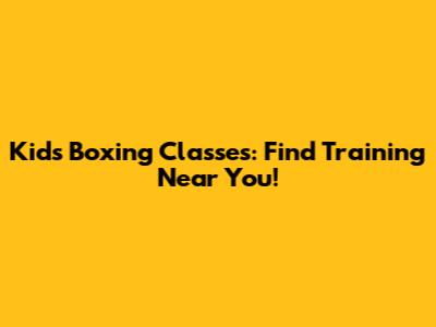 Kids Boxing Classes: Find Training Near You!