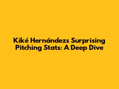 Kiké Hernández's Surprising Pitching Stats: A Deep Dive