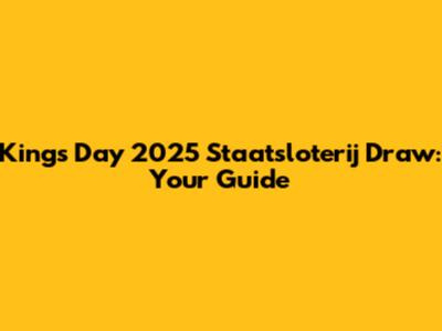 King's Day 2025 Staatsloterij Draw: Your Guide