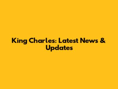 King Charles: Latest News & Updates