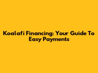 Koalafi Financing: Your Guide To Easy Payments