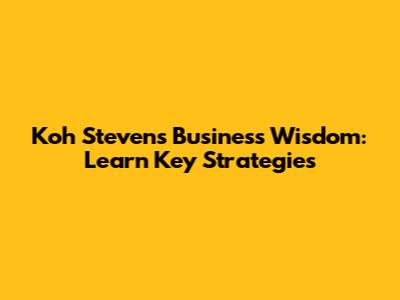 Koh Steven's Business Wisdom: Learn Key Strategies