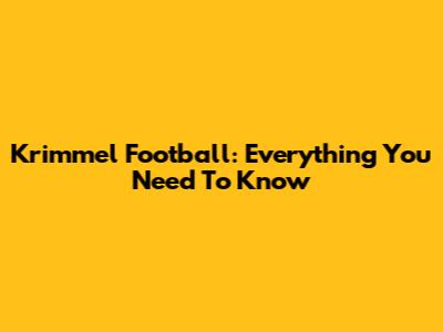 Krimmel Football: Everything You Need To Know