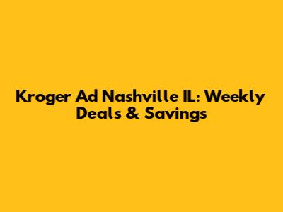 Kroger Ad Nashville IL: Weekly Deals & Savings