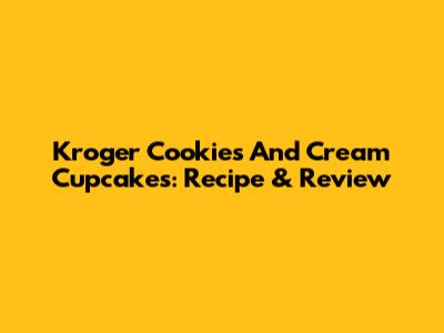 Kroger Cookies And Cream Cupcakes: Recipe & Review